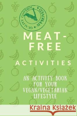Meat-Free Activities: An Activity Book For Your Vegan/Vegetarian Lifestyle Tamara L. Adams 9781697635737 Independently Published