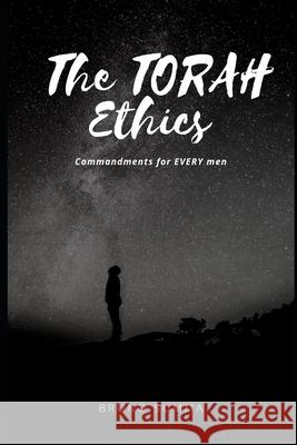 The Torah Ethics: Commandments for every men Bruno Summa 9781697636543