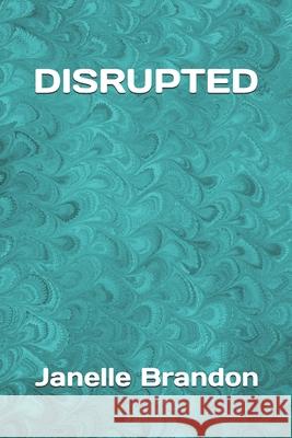 Disrupted Janelle Brandon 9781697648089 Independently Published