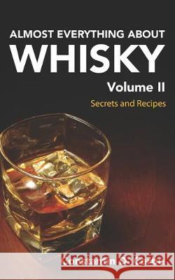 Almost Everything About Whisky Volume 2: Secrets and recipes Bogdan Hotea Laura Mahon Daniel Sirbu 9781697660005 Independently Published