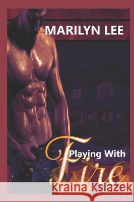 Playing With Fire Marilyn Lee 9781697663679 Independently Published