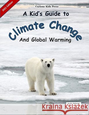 A Kid's Guide to Climate Change and Global Warming Jack L. Roberts 9781697680362