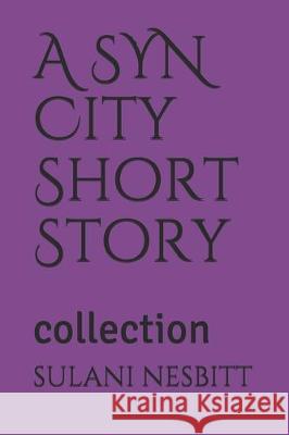 A SYN City Short Story: collection Sulani Nesbitt 9781697681130