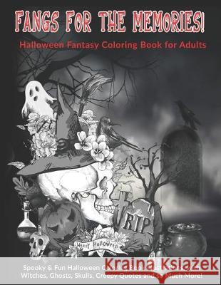Fangs For The Memories! Halloween Fantasy Coloring Book for Adults: Spooky & Fun Halloween Coloring Book Illustrations, with Witches, Ghosts, Skulls, Kreative Kolor 9781697688009 Independently Published
