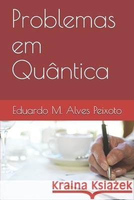 Problemas em Quântica Peixoto, Eduardo M. a. 9781697705027 Independently Published