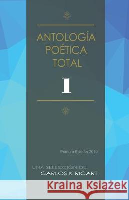 Antología Poética Total Ricart, Carlos K. 9781697707441
