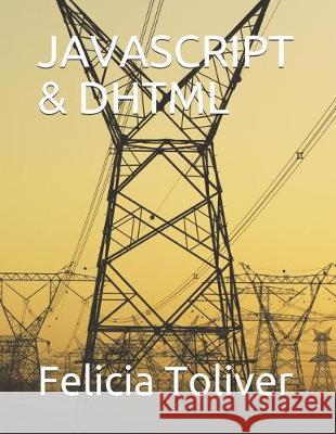 JavaScript & DHTML Felicia Toliver 9781697707946 Independently Published