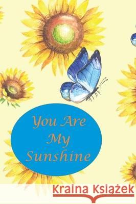 You Are My Sunshine: Sunflower and Blue Butterfly Gold Standard Books 9781697736021 Independently Published