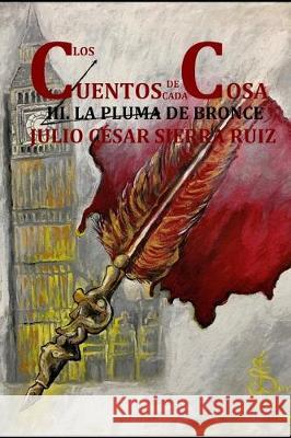 Los cuentos de cada cosa (Libro con ilustraciones): 3. la pluma de bronce Julio Cesar Sierr 9781697756302 Independently Published