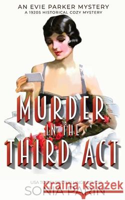 Murder in the Third Act: A 1920s Historical Cozy Mystery Sonia Parin 9781697766141 Independently Published