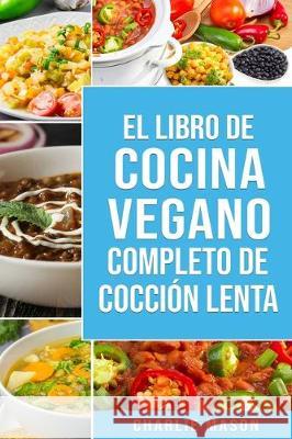 Libro de cocina vegana de cocción lenta Charlie Mason 9781697789454 Independently Published