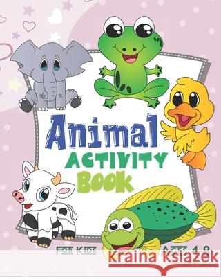 Animal Activity Book For Kids Ages 4-8: Activity Book Featuring Animals Of All Kinds, Jungle Animals, Cute Pets, And More Nooga Publish 9781697796407 Independently Published