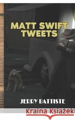 Matt Swift Tweets Jerry Battiste 9781697814279 Independently Published
