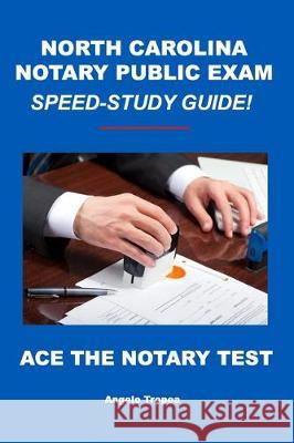 North Carolina Notary Public Exam Speed-Study Guide Angelo Tropea 9781697825763 Independently Published