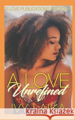 A Love Unrefined Ivy Laika 9781697827323 Independently Published