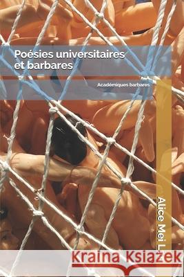 Poésies universitaires et barbares: Académiques barbares Mei Lan, Alice 9781697835496 Independently Published