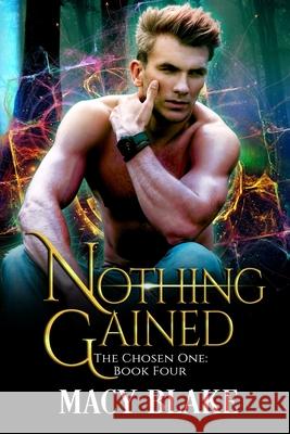 Nothing Gained: The Chosen One Book Four Macy Blake 9781697836738 Independently Published