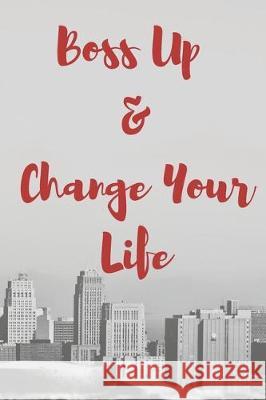 Boss Up & Change Your Life Jeelan Jones 9781697837452 Independently Published