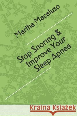 Stop Snoring & Improve Your Sleep Apnea Martha Macaluso 9781697839487