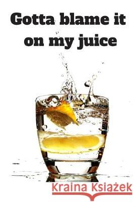Gotta blame it on my juice Jeelan Jones 9781697854305 Independently Published