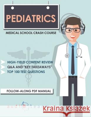 Pediatrics - Medical School Crash Course Audiolearn Medical Content Team 9781697869019 Independently Published