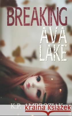 Breaking Ava Lake K. P. Ambroziak 9781697878325 Independently Published