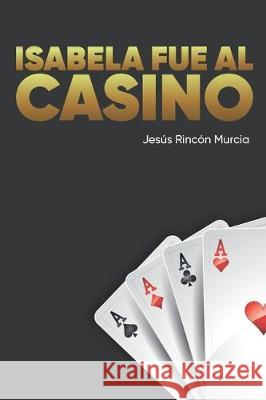 Isabela fue al casino Juan Camilo Rinco Jesus Jose Rinco 9781697879360 Independently Published