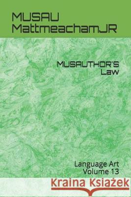 MUSAUTHOR'S Law: Language Art Volume 13 Musau Mattmeachamjr 9781697895568 Independently Published