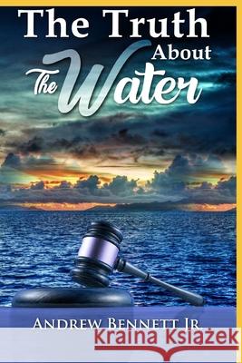 The Truth About the Water Andrew Bennett Andrew Bennet 9781697896664 Independently Published