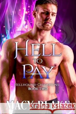 Hell To Pay: Hellhound Champions Book Two Macy Blake 9781697901283 Independently Published