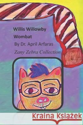 Willis Willowby: Wombat April Arfaras 9781697909234