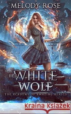 Her White Wolf Melody Rose 9781697915174 Independently Published