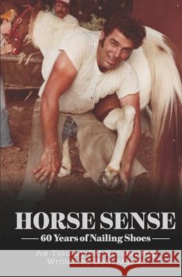 Horse Sense: 60 Years of Nailing Shoes Beth Mader Ed Schoening 9781697927467