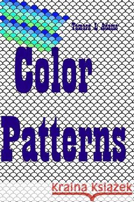 Color Patterns Tamara L. Adams 9781697929744 Independently Published