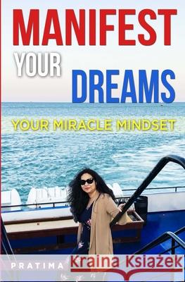 Manifest Your Dreams: Your Miracle Mindset Pratima Kumar 9781697931457