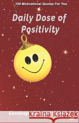 Daily Dose of Positivity: 100 Motivational Quotes For You Sandeep Ravidutt Sharma 9781697946116