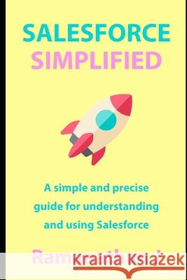 Salesforce Simplified: A simple and precise guide for understanding and using Salesforce Ramanathan J 9781697954722