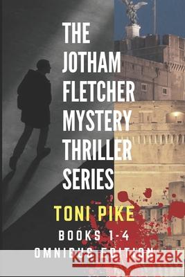 The Jotham Fletcher Mystery Thriller Series: Books 1-4 Omnibus Edition Toni Pike 9781697968699 Independently Published