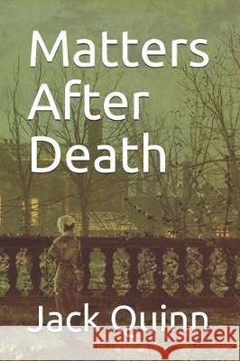 Matters After Death Jack Quinn 9781697974805 Independently Published