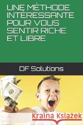 Une Méthode Intéressante Pour Vous Sentir Riche Et Libre Solutions, Df 9781697979572