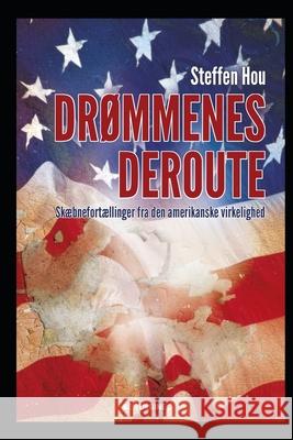 Drømmenes Deroute: Skæbnefortællinger fra den amerikanske virkelighed Hou, Steffen 9781697989779 Independently Published