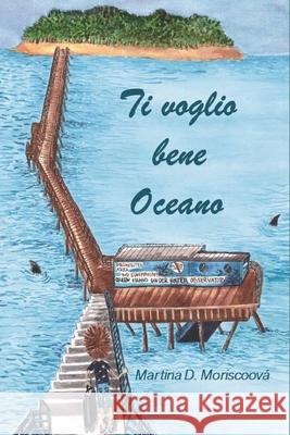 Ti voglio bene Oceano Martina D. Moriscoova Martina D. Moriscoova 9781698011646 Independently Published