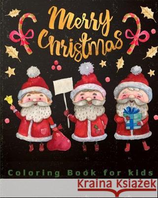 Merry Christmas Coloring Book for Kids: 40 Beautiful Pages to Color with Santa Claus, Reindeer, Snowmen & More - Coloring Book is Perfect for Toddlers Little Hosking Horse Publishing 9781698031569 Independently Published