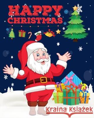 Happy Christmas Coloring Book for Toddlers: 40 Beautiful Pages Funny Coloring book for Christmas Celebration and Perfect Christmas Gift or Present for Little Hosking Horse Publishing 9781698044859 Independently Published