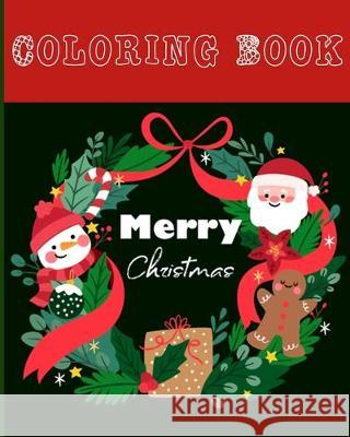 Merry Christmas Coloring Book: 40 Beautiful Pages to Color with Santa Claus, Reindeer, Snowmen & More - Christmas Gift and Birthday Gift Ideas Little Hosking Horse Publishing 9781698052298 Independently Published