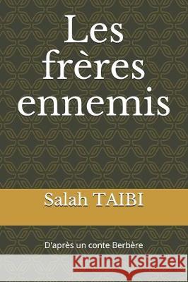 Les frères ennemis: D'après un conte Berbère Taibi, Salah 9781698114606 Independently Published