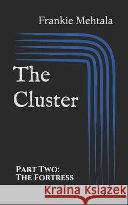 The Cluster: Part Two: The Fortress Frankie Mehtala 9781698115696 Independently Published