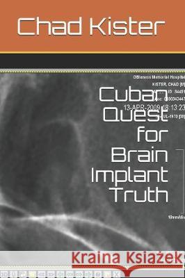 Cuban Quest for Brain Implant Truth Chad Kister 9781698117546