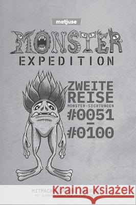 matjuse - Monster Expedition - Zweite Reise: Monster-Sichtungen #0051 bis #0100 - Mitmachbuch und Malbuch - Mit Illustrationen von Mathias Jüsche - De Jüsche, Mathias 9781698120492