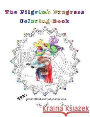 The Pilgrim's Progress Coloring Book: A classic literature coloring book reinvented with realistic animal characters! Arianna Francis 9781698123394 Independently Published